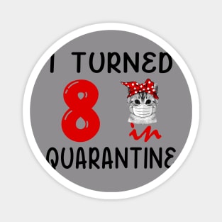 I Turned 8 In Quarantine Funny Cat Facemask Magnet